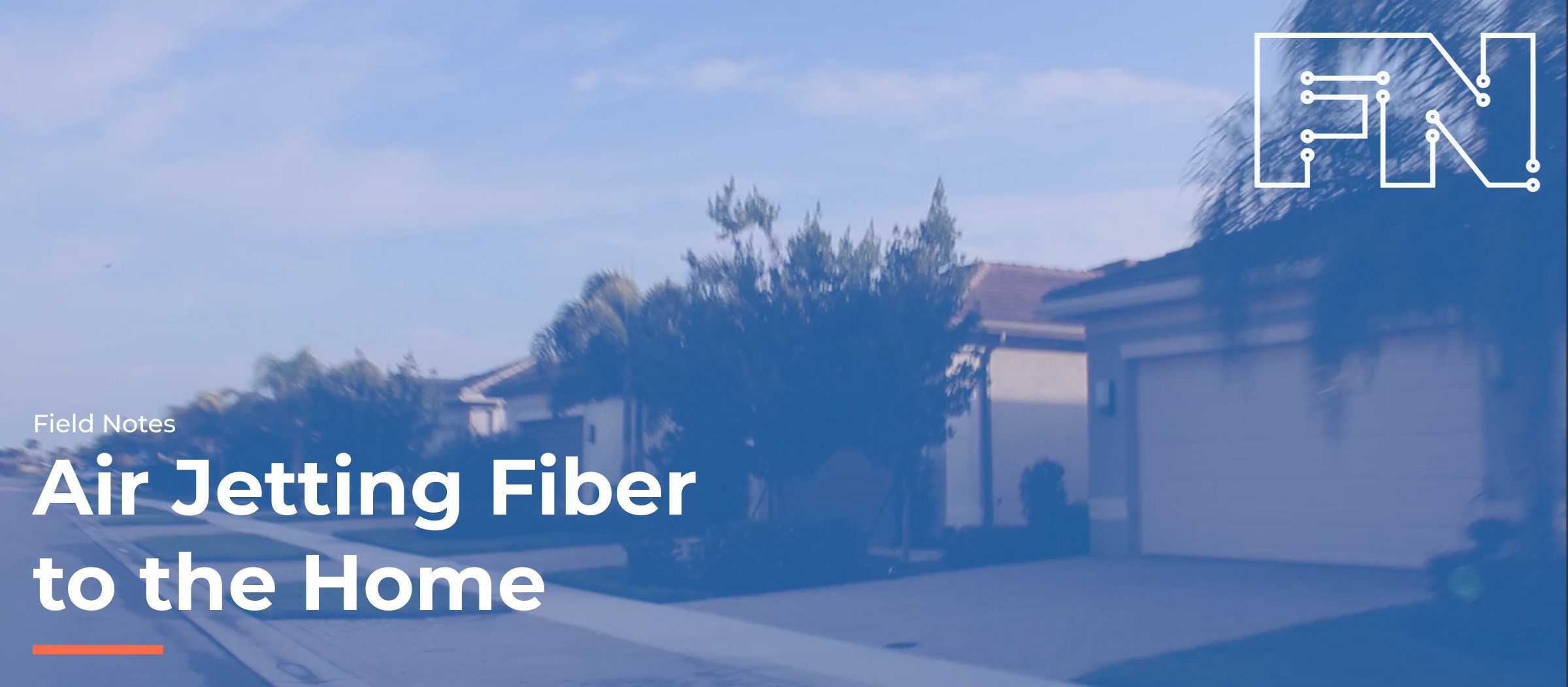 Field notes - air jetting- Fiber to the home